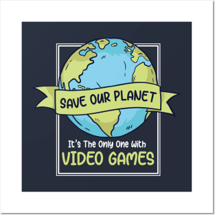 Save Our Planet. It's the Only One with Video Games. Posters and Art